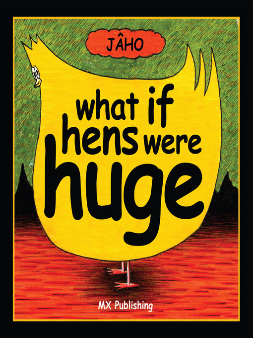 Title details for What if Hens Were Huge? by JÂHO - Available